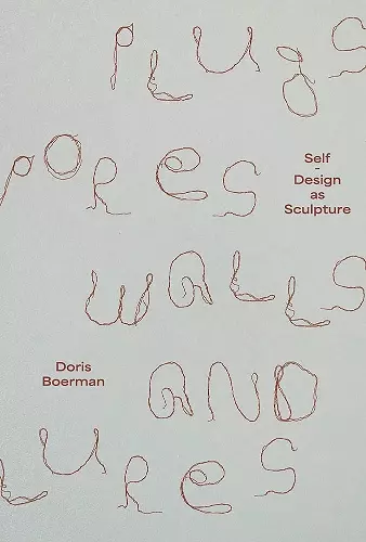 Doris Boerman: Plugs, Pores, Walls & Lures cover