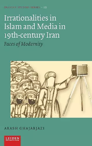 Irrationalities in Islam and Media in Nineteenth-Century Iran cover