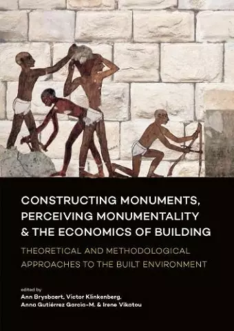 Constructing Monuments, Perceiving Monumentality and the Economics of Building cover
