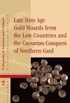 Late Iron Age Gold Hoards from the Low Countries and the Caesarian Conquest of Northern Gaul cover