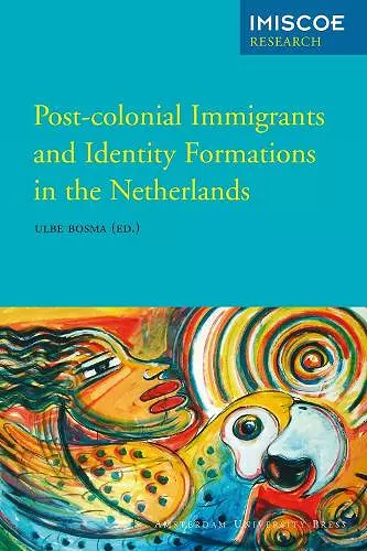 Post-Colonial Immigrants and Identity Formations in the Netherlands cover