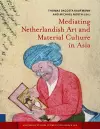 Mediating Netherlandish Art and Material Culture in Asia cover