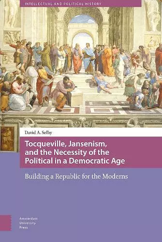 Tocqueville, Jansenism, and the Necessity of the Political in a Democratic Age cover