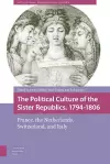 The Political Culture of the Sister Republics, 1794-1806 cover