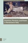 Emotions, Passions, and Power in Renaissance Italy cover