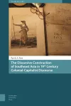 The Discursive Construction of Southeast Asia in 19th Century Colonial-Capitalist Discourse cover