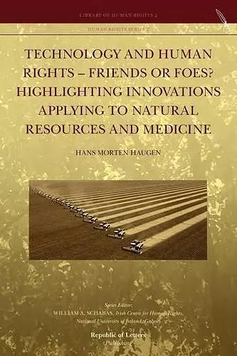 Technology and Human Rights - Friends or Foes? Highlighting Innovations Applying to Natural Resources and Medicine cover