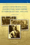 Japan's News Propaganda and Reuters' News Empire in Northeast Asia, 1870-1934 cover