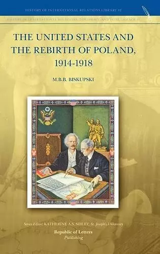 The United States and the Rebirth of Poland, 1914-1918 cover