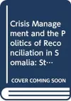 Crisis Management and the Politics of Reconciliation in Somalia cover