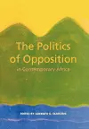 The Politics of Opposition in Contemporary Africa cover
