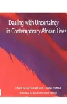 Dealing with Uncertainty in Contemporary African Lives cover