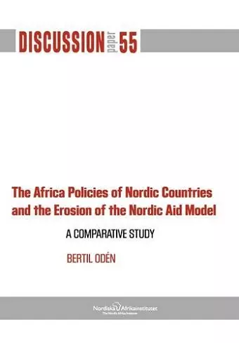 The Africa Policies of Nordic Countries and the Erosion of the Nordic Aid Model cover