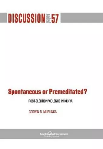 Spontaneous or Premiditated? Post-Election Violence in Kenya cover