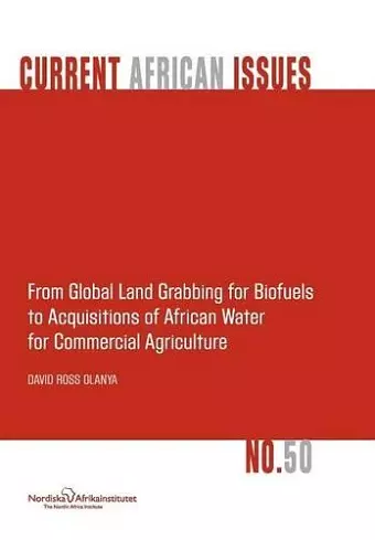 From Global Land Grabbing for Biofuels to Acquisitions of African Water for Commercial Agriculture cover