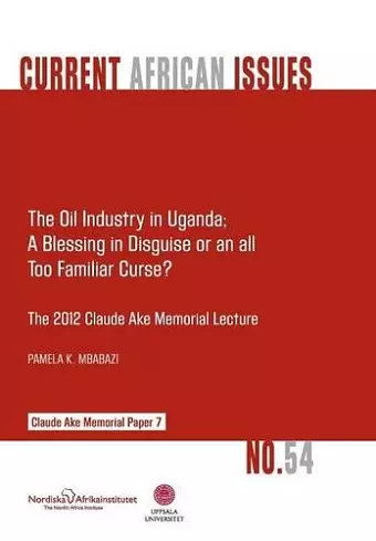 The Oil Industry in Uganda; A Blessing in Disguise or an All Too Familiar Curse? cover