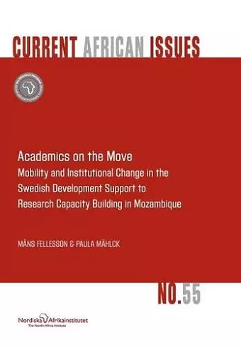 Academics on the Move. Mobility and Institutional Change in the Swedish Development Support to Research Capacity Building in Mozambique cover