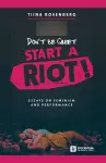 Don't Be Quiet, Start a Riot! Essays on Feminism and Performance cover