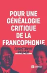 Pour une généalogie critique de la Francophonie cover