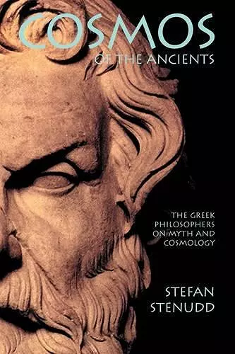 Cosmos of the Ancients. The Greek Philosophers on Myth and Cosmology cover