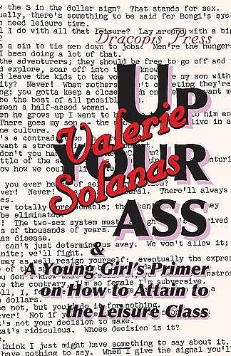 Up Your Ass; and A Young Girl's Primer on How to Attain to the Leisure Class cover