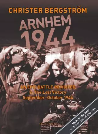 Arnhem 1944 -- An Epic Battle Revisited cover