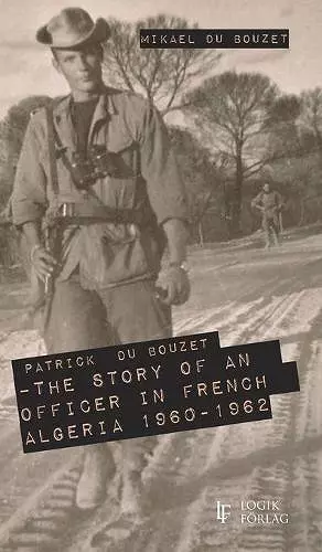 Patrick Du Bouzet - The Story of an Officer in French Algeria 1960-1962 cover