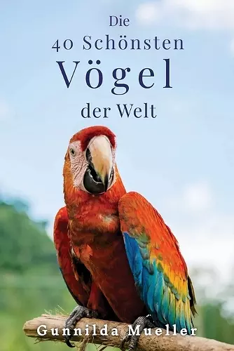 Die 40 Schönsten Vögel der Welt Bilderbuch cover