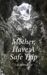 Mother, Have A Safe Trip cover