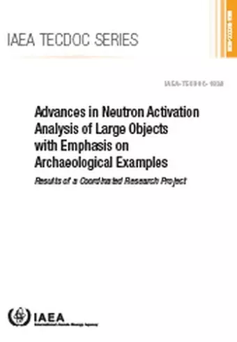 Advances in Neutron Activation Analysis of Large Objects with Emphasis on Archaeological Examples cover