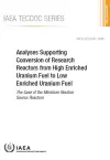 Analyses Supporting Conversion of Research Reactors from High Enriched Uranium Fuel to Low Enriched Uranium Fuel cover