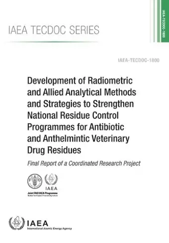 Development of Radiometric and Allied Analytical Methods and Strategies to Strengthen National Residue Control Programmes for Antibiotic and Anthelmintic Veterinary Drug Residues cover