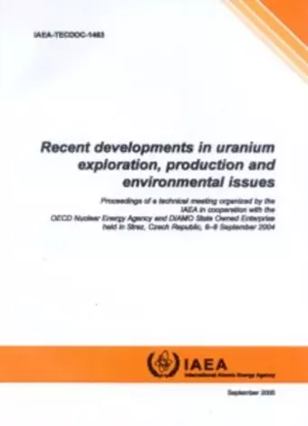 Recent Developments in Uranium Exploration, Production and Environmental Issues cover