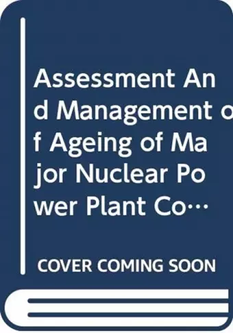 Assessment and Management of Ageing of Major Nuclear Power Plant Components Important to Safety cover