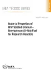 Material Properties of Unirradiated Uranium–Molybdenum (U–Mo) Fuel for Research Reactors cover