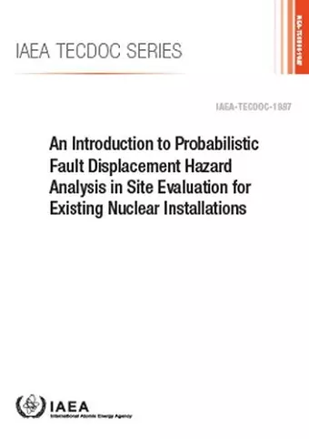 An Introduction to Probabilistic Fault Displacement Hazard Analysis in Site Evaluation for Existing Nuclear Installations cover