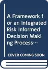 A Framework for an Integrated Risk Informed Decision Making Process cover