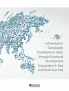 Achieving the Sustainable Development Goals Through Enhanced Development Cooperation in East and North-East Asia cover