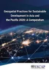 Geospatial Practices for Sustainable Development in Asia and the Pacific 2020: a Compendium cover
