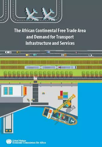 The African Continental Free Trade Area and demand for transport infrastructure and services cover