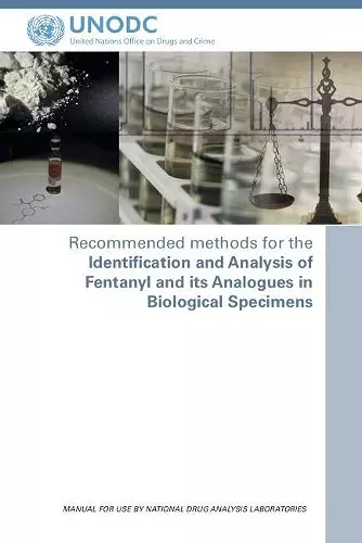 Recommended methods for the identification and analysis of Fentanyl and its analogues in biological specimens cover