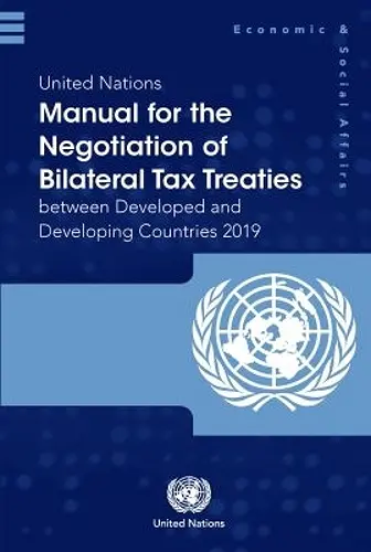 United Nations Manual for the Negotiation of Bilateral Tax Treaties Between Developed and Developing Countries 2019 cover