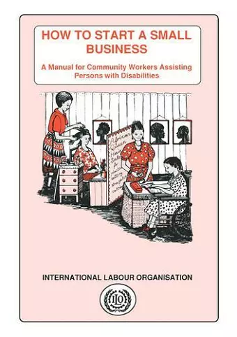 How to Start a Small Business. A Manual for Community Workers Assisting Persons with Disabilities cover