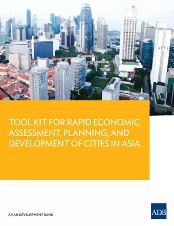 Tool Kit for Rapid Economic Assessment, Planning, and Development of Cities in Asia cover