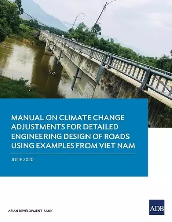 Manual on Climate Change Adjustments for Detailed Engineering Design of Roads Using Examples from Viet Nam cover