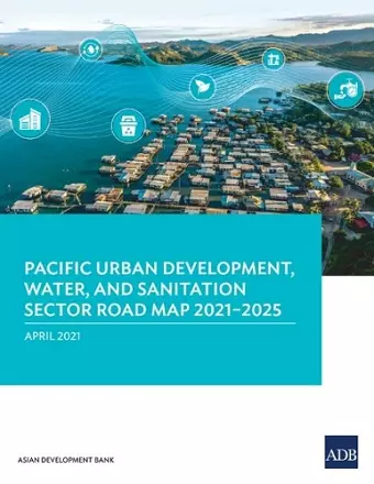 Pacific Urban Development, Water, and Sanitation Sector Road Map 2021–2025 cover