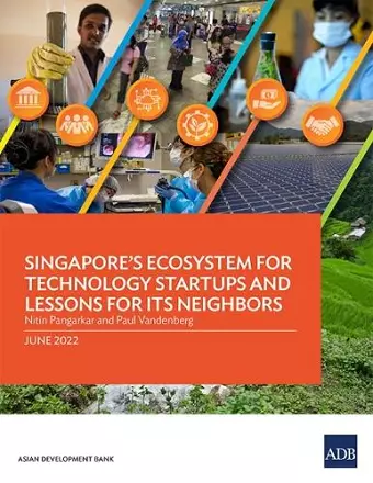 Singapore's Ecosystem for Technology Startups and Lessons for Its Neighbors cover