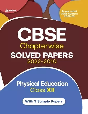 Cbse Physical Education Chapterwise Solved Papers Class 12 for 2023 Exam (as Per Latest Cbse Syllabus 2022-23) cover