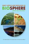 Heavy Metals and Metalloids in Biosphere -- Impacts & Assessment cover