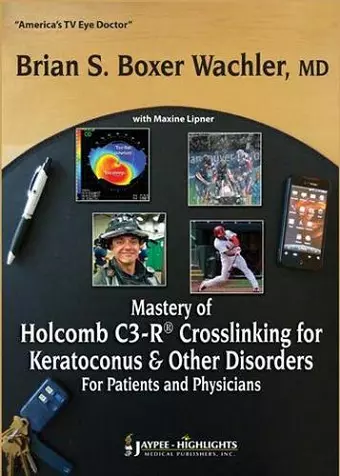 Mastery of Holcomb C3-R® Crosslinking for Keratoconus & Other Disorders: For Patients and Physicians cover